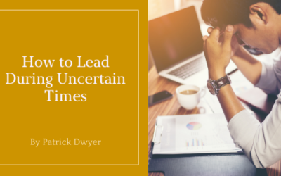 How to Lead During Uncertain Times