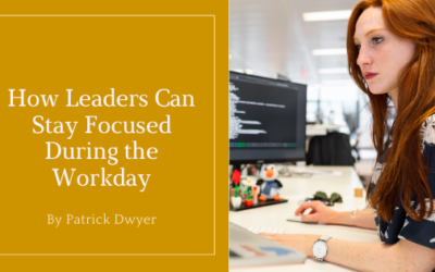 How Leaders Can Stay Focused During the Workday