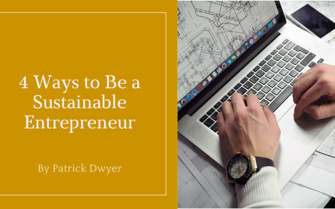 4 Ways to Be a Sustainable Entrepreneur