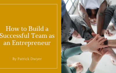 How to Build a Successful Team as an Entrepreneur
