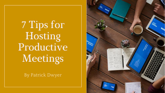 7 Tips For Hosting Productive Meetings Patrick Dwyer Merrill