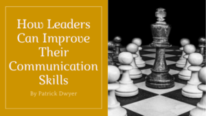 How Leaders Can Improve Their Communication Skills patrick dwyer