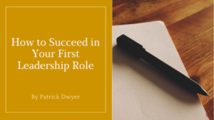 How To Succeed In Your First Leadership Role Patrick Dwyer Merrill Lynch