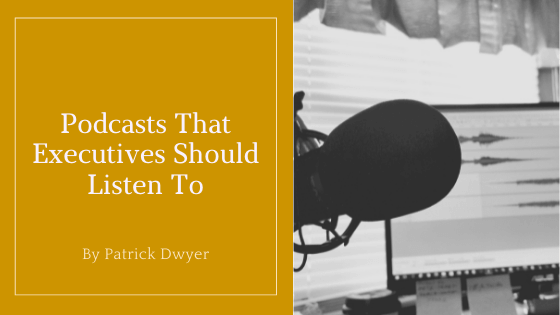 Podcasts That Executives Should Listen To