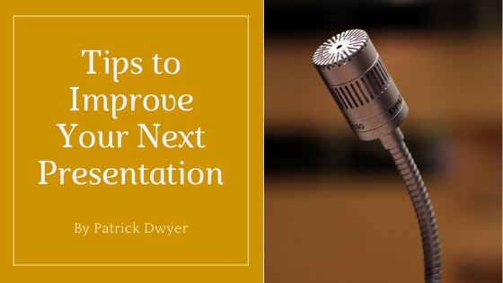 Tips To Improve Your Next Presentation Patrick Dwyer