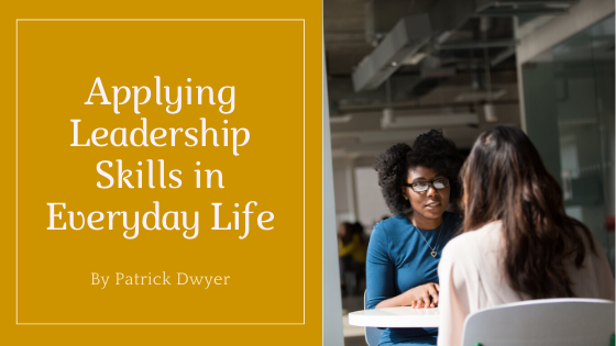 applying leadership skills in everyday life patrick dwyer