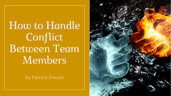 how to handle conflict team members patrick dwyer