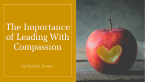 importance of leading with compassion patrick dwyer