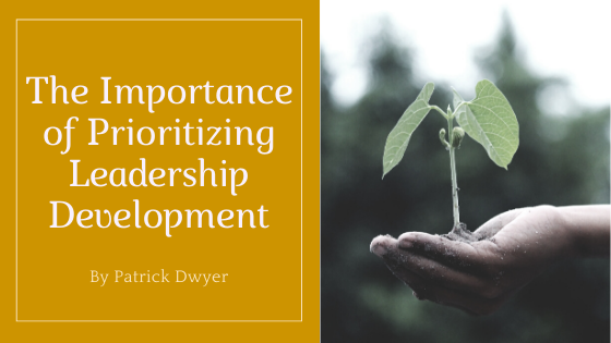 importance of prioritizing leadership development patrick dwyer