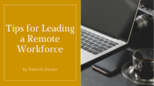 tips for leading a remote workforce patrick dwyer