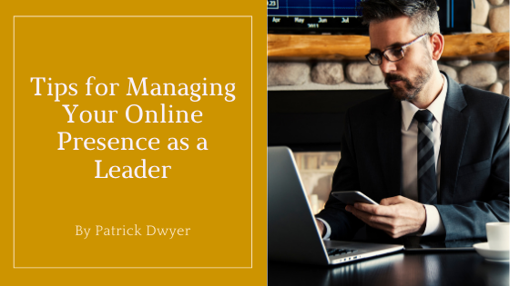 Tips For Managing Your Online Presence As A Leader Patrick Dwyer Merrill Lynch