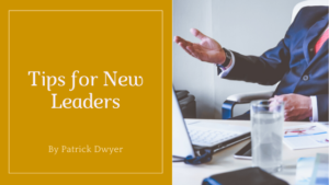 Tips For New Leaders Patrick Dwyer